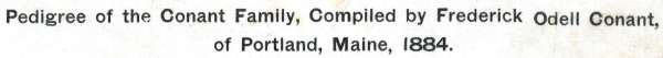 Pedigree of the Conant Family, Compiled by Frederick Odell Conant, of Portland, Maine, 1884 Pedigree of the Conant Family, Compiled by Frederick Odell Conant, of Portland, Maine, 1884